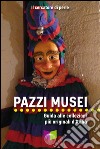 Pazzi musei. Guida alle collezioni più originali d'Italia libro di Il cercatore di perle