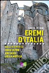 Eremi d'Italia. Alla scoperta degli ultimi baluardi della mistica libro di Di Cicco Gionata