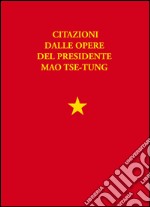 Libretto rosso. Citazioni dalle opere del presidente Mao Tse Tung libro