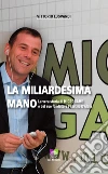 La miliardesima mano. La vera storia di Microgame e del suo fondatore Fabrizio D'Aloia libro di Lusvardi Vittorio