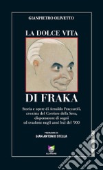 La dolce vita di Fraka. Storia di Arnaldo Fraccaroli, cronista del Corriere della Sera