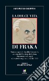 La dolce vita di Fraka. Storia di Arnaldo Fraccaroli, cronista del Corriere della Sera libro