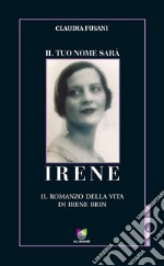 Il tuo nome sarà Irene. Il romanzo della vita di Irene Brin