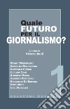 Quale futuro per il giornalismo? libro di Roidi V. (cur.)