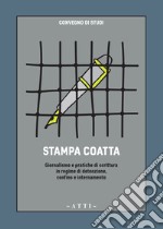 Stampa coatta. Giornalismo e pratiche di scrittura in regime di detenzione, confino e internamento libro