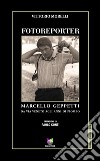 Fotoreporter. Marcello Geppetti, da via Veneto agli anni di piombo. Ediz. illustrata libro di Morelli Vittorio