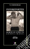 Fotoreporter. Marcello Geppetti, da via Veneto agli anni di piombo. Ediz. illustrata libro