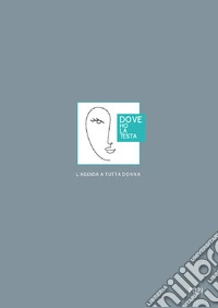 Dove ho la testa. L'agenda a tutta donna 2021 libro