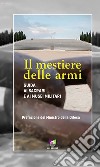 Il mestiere delle armi. Guida ai sacrari e ai musei militari libro di Mercuri C. (cur.)