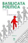 Basilicata & politica: chi sale e chi scende nel regionalismo lucano libro di Gruosso Vito