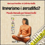 Impariamo i geroglifici? Piccolo manuale per giovani scribi. Ediz. illustrata libro