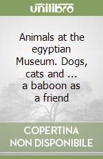 Animals at the egyptian Museum. Dogs, cats and ... a baboon as a friend libro