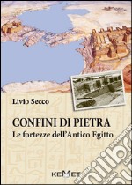 Confini di pietra. Le fortezze dell'Antico Egitto libro