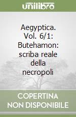 Aegyptica. Vol. 6/1: Butehamon: scriba reale della necropoli libro