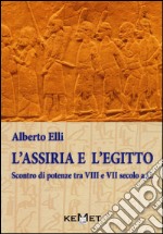 L'Assiria e l'Egitto. Scontro di potenze tra VIII e VII secolo a.C. libro