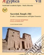 Aegyptica. Vol. 7: Sacerdoti, templi e dei. Il culto e l'amministrazione nell'Egitto Faraonico libro