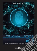 Criminalistica 2.1 Alle origini della polizia scientifica libro