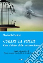 Curare la psiche con l'aiuto delle neuroscienze libro