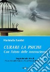 Curare la psiche con l'aiuto delle neuroscienze libro