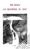 La guerra di Leo libro di Sanna Nini