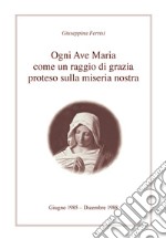 Ogni Ave Maria come un raggio di grazia proteso sulla miseria nostra libro