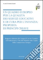 Un quadro europeo per la qualità dei servizi educativi e di cura per l'infanzia: proposta di principi chiave libro