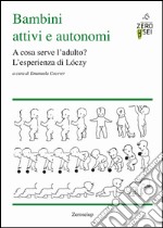 Bambini attivi e autonomi. A cosa serve l'adulto? L'esprienza di Lóczy libro