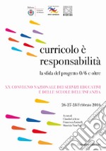 Curricolo è responsabilità. La sfida del progetto 0/6 e oltre. XX Convegno nazionale dei servizi educativi e delle scuole dell'infanzia (Milano, 26-28 febbraio 2016) libro