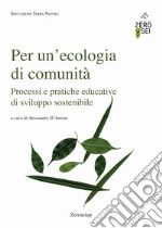 Per un'ecologia di comunità. Processi e pratiche educative di sviluppo sostenibile