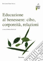 Educazione al benessere: cibo, corporeità, relazioni libro