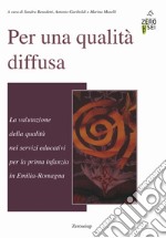 Per una qualità diffusa. La valutazione della qualità nei servizi educativi per la prima infanzia in Emilia-Romagna libro