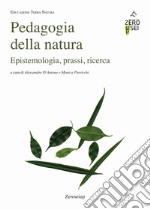 Pedagogia della natura. Epistemologia, prassi, ricerca libro