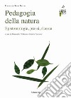 Pedagogia della natura. Epistemologia, prassi, ricerca libro di D'Antone A. (cur.) Parricchi M. (cur.)