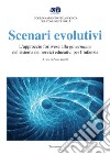 Scenari evolutivi. L'approccio forlivese alla governance del sistema dei servizi educativi per l'infanzia libro di Zanelli P. (cur.)