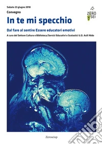 In te mi specchio. Dal fare al sentire. Essere educatori emotivi libro