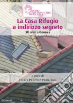 La Casa Rifugio a indirizzo segreto. 20 anni a Genova libro