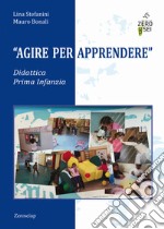 Agire per apprendere. Didattica Prima Infanzia