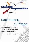 Dare tempo al tempo. Sguardi multidisciplinari sull'avventura conoscitiva nei servizi per l'infanzia libro