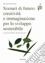 Scenari di futuro: creatività e immaginazione per lo sviluppo sostenibile libro