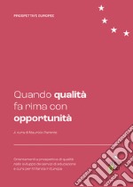 Quando qualità fa rima con opportunità. Orientamenti e prospettive di qualità nello sviluppo dei servizi di educazione e cura per l'infanzia in Europa libro