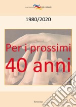 Per i prossimi quarant'anni. 1980-2020 libro