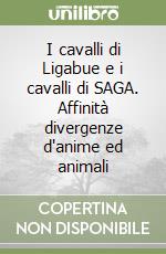 I cavalli di Ligabue e i cavalli di SAGA. Affinità divergenze d'anime ed animali