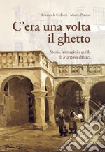 C'era una volta il ghetto. Storia, immagini e guida di mantova ebraica libro