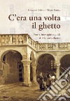 C'era una volta il ghetto. Storia, immagini e guida di mantova ebraica libro