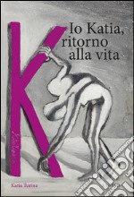 Io Katia, ritorno alla vita