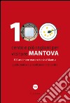 100 Cento e più ragioni per visitare Mantova-100 and more reasons to visit Mantua. Guida pratica ai piccoli piaceri della città. Ediz. bilingue libro di Demonte A. (cur.)