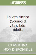 La vita rustica (Squarci di vita). Ediz. ridotta libro