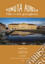 Tenuta Aurelia. Villa e corte gonzaghesca libro