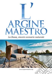 L'argine maestro. La Bassa, sincero scenario naturale libro