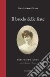 Il brodo delle feste. Ricette e ricordi di casa mia libro di Zanardi Murari Mariella